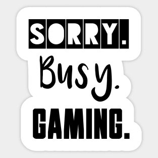 Sorry. Busy. Gaming. Sticker